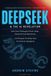 DeepSeek Libri GmbH DeepSeek and the AI Revolution: How China Challenged Silicon Valley, Defied US Chip Restrictions, and Changed the Global Race for Artificial Intelligence