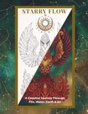 Starry Flow The Four Elements: A Celestial Journey Through Fire, Water, Earth & Air: An Adult Coloring Book featuring a Collection of Intricate Elemental Designs and Affirmations