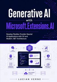 Generative Microsoft Generative AI with Microsoft.Extensions.AI: Develop Flexible, Provider-Neutral AI Applications with C# and Modern .NET Architecture
