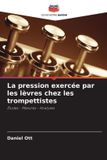 La Editions Notre Savoir La pression exercée par les lèvres chez les trompettistes Paperback