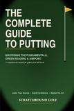 The Complete Guide to Putting: Mastering the Fundamentals and Green Reading: A comprehensive manual for all skill levels