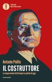 Il costruttore. Le cinque lezioni di De Gasperi ai politici di oggi