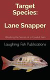 Target Species: Lane Snapper: Unlocking the Secrets of a Coastal Gem