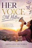 HER VOICE STILL MATTERS: A Guided Journal for Healing After Narcissistic Abuse