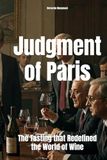 Judgment of Paris: The Tasting that Redefined the World of Wine