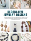 Decorative Jewelry Designs: A creative knotting book offering structured lessons to help transform threads and cords into sophisticated personal wearable works of art