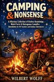 Camping & Nonsense: A Hilarious Collection of Useless Knowledge, Weird Facts & Outrageous Campfire Anecdotes for RV Travelers and Outdoor Adventurers