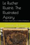 Le Rucher Illustré: The Illustrated Apiary: A Classic Visual Guide to Traditional Beekeeping