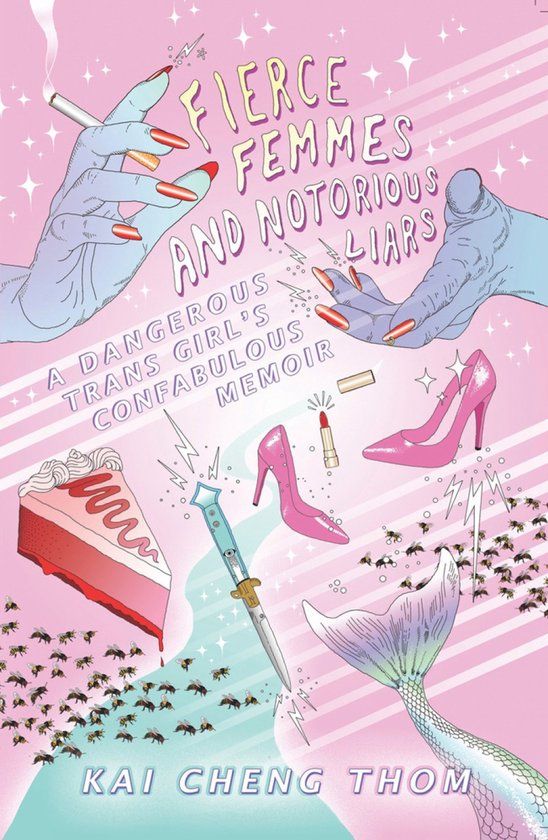 Fierce Femmes and Notorious Liars: A Dangerous Trans Girl's Confabulous Memoir