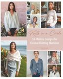 Knits in a Circle: 16 Modern Designs for Circular Knitting Machines