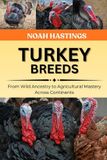 TURKEY Independently Published Turkey Breeds: From Wild Ancestry to Agricultural Mastery Across Continents (Paperback)