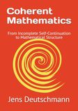Coherent Mathematics: From Incomplete Self-Continuation to Mathematical Structure