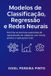 Modelos Independently Published Modelos de Classificação, Regressão e Redes Neurais Paperback