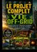 LE PROJET COMPLET POUR UNE VIE OFF-GRID