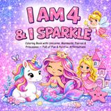 I am 4 and I Sparkle : Coloring Book With Unicorns , Mermaids , Fairies & Princesses Full of Fun & Positive Affirmations: Christmas Valentine Easter Birthday Gifts for Four Year Old Girl