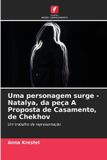 Uma Edicoes Nosso Conhecimento Uma personagem surge - Natalya, da peça A Proposta de Casamento, de Chekhov Paperback