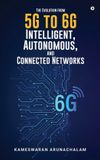 The Libri GmbH The Evolution from 5G to 6G Intelligent, Autonomous, and Connected Networks