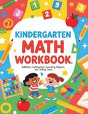 Kindergarten Math Workbook: Addition, Subtraction, Counting Objects, and Telling Time Activities for Kindergarten Kids