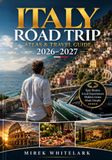 ITALY ROAD TRIP ATLAS & TRAVEL GUIDE 2026–2027