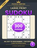 The Puzzle Empire The Big Book of Large Print Sudoku: Volume 5 – 300 All-New Puzzles for Adults and Seniors: 100 Easy, 100 Medium, 100 Hard in Big, Easy-to-Read Print with Complete Solutions