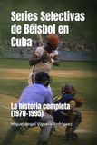 Series Selectivas de Béisbol en Cuba: La historia completa (1970-1995)