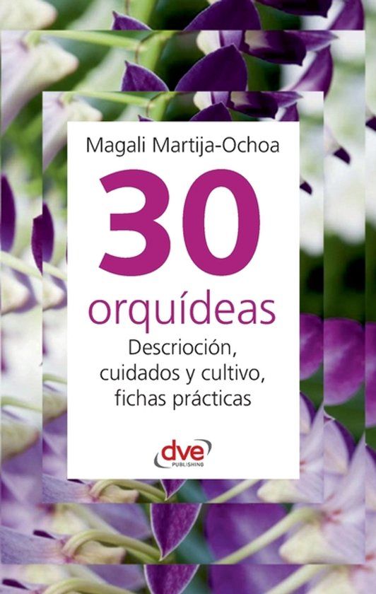 30 orquídeas: Descrioción, cuidados y cultivo, fichas prácticas