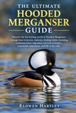 THE Independently Published THE ULTIMATE HOODED MERGANSER GUIDE