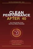 Clean Performance After 40: How to Build Strength, Energy and Focus Without Chemicals