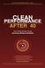Clean Performance After 40: How to Build Strength, Energy and Focus Without Chemicals