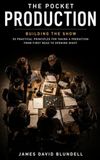 The Pocket Production: Building the Show: 50 Practical Principles for Taking a Production from First Read to Opening Night