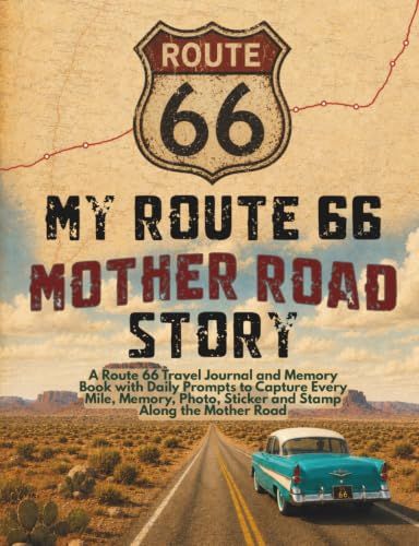My Route 66 My Route 66 Mother Road Story: A Route 66 Travel Journal and Memory Book with Daily Prompts to Capture Every Mile, Memory, Photo, Sticker and Stamp Along the Mother Road