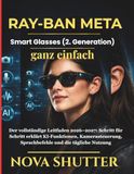 Ray-Ban Meta Smart Glasses (2. Gen) – Einfache Bedienungsanleitung: Der vollständige Leitfaden 2026–2027: Schritt für Schritt erklärt KI-Funktionen, Kamerasteuerung, Sprachbefehle und die tägliche