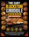 THE Blackstone THE EASY BLACKSTONE GRIDDLE COOKBOOK FOR BEGINNERS: Master Flat Top Cooking with 600+ Quick, Delicious Recipes, Foolproof Techniques, Meal Plans, and ... Backyard BBQs, and Everyday Outdoor Cooking
