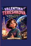 VALENTINA TERESHKOVA: A Kids’ Biography The Fearless Girl Who Flew Beyond the Stars and Made History