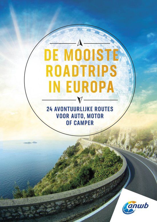 De ANWB De mooiste roadtrips in Europa: 24 avontuurlijke routes voor auto, motor of camper