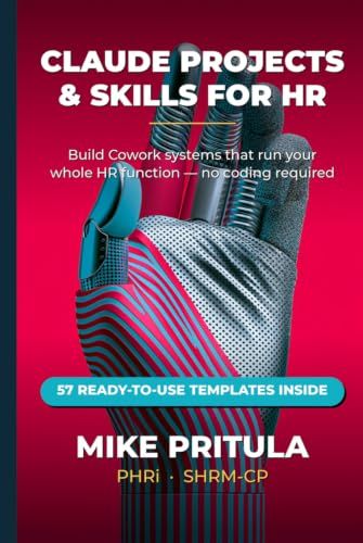 Claude Projects and Skills for HR: Build Cowork Systems That Run Your Entire HR Function — From Recruiting to Retention