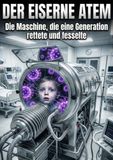 Eiserne Atem: Die Maschine, die eine Generation rettete und fesselte