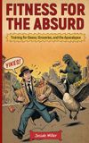 Fitness for the Absurd: Training for Geese, Groceries, and the Apocalypse