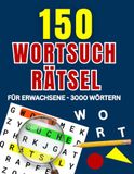 150 Wortsuchrätsel für Erwachsene: 3.000 Wörter • Das große Rätselbuch für Erwachsene • Abwechslungsreicher Rätselspaß für Konzentration, Entspannung & geistige Beschäftigung