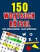 150 Wortsuchrätsel für Erwachsene: 3.000 Wörter • Das große Rätselbuch für Erwachsene • Abwechslungsreicher Rätselspaß für Konzentration, Entspannung & geistige Beschäftigung