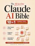 The Claude AI The All-in-One Claude AI Bible: Master Claude from Beginner to Pro with Chat, Cowork, Code, Projects, Artifacts, and Automation to Boost Productivity | Turn AI into an Advantage You Can Trust