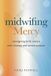 Midwifing Mercy in Action Press Midwifing Mercy