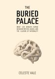 The Buried Palace: What Lies Beneath Human Behavior: Motives, Biases, and the Illusion of Rationality