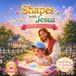 Shapes with Jesus: Dear Jesus Letters: A Christian Preschool Learning Book About Shapes, Love, and Writing Letters to Jesus