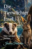 Die Tierwächter Insel: Hier werden Tiere zu Helden