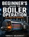 Beginner's Guide To Boiler Operation: Safe Steam Plant Fundamentals