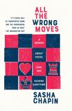All Phaidon SARL All the Wrong Moves: A Memoir about Chess, Love, and Ruining Everything
