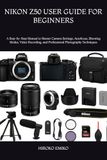 Nikon NIKON Z50 USER GUIDE FOR BEGINNERS