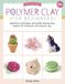Polymer Clay for Beginners: Inspiration, Techniques, and Simple Step-By-Step Projects for Making Art with Polymer Clay: 1