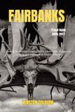 Fairbanks Travel Guide 2026-2027: Chasing the Northern Lights, Arctic Adventures, Indigenous Culture, and the Heart of Alaska’s Interior